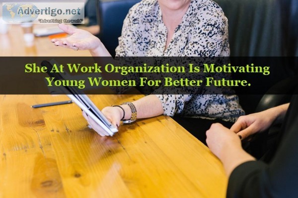 She At Work Organization Is Motivating Young Women For Better Fu