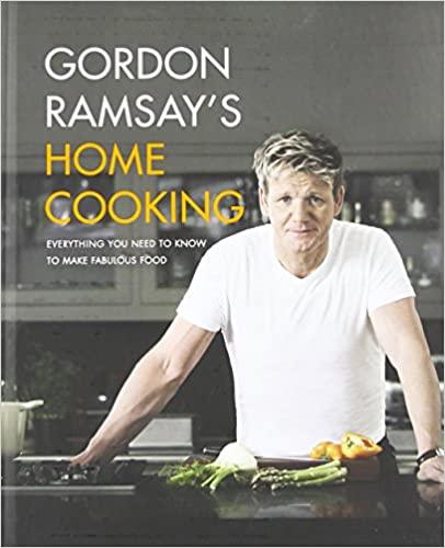 Gordon Ramsay s Home Cooking Everything You Need to Know to Make