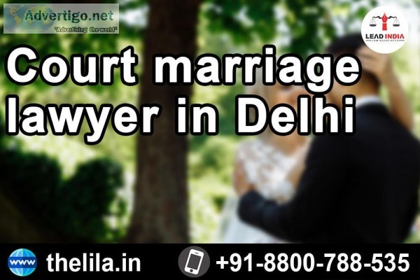 Court marriage lawyer in Delhi &ndash Lead India law associates