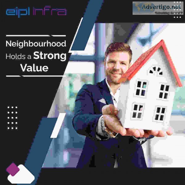 Neighbourhood holds a strong value | eipl infra