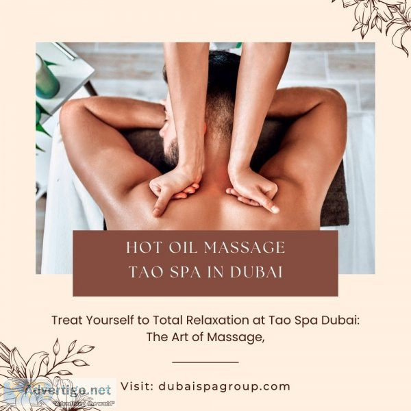 Revitalize your senses: tao spa dubai s invigorating oil massage