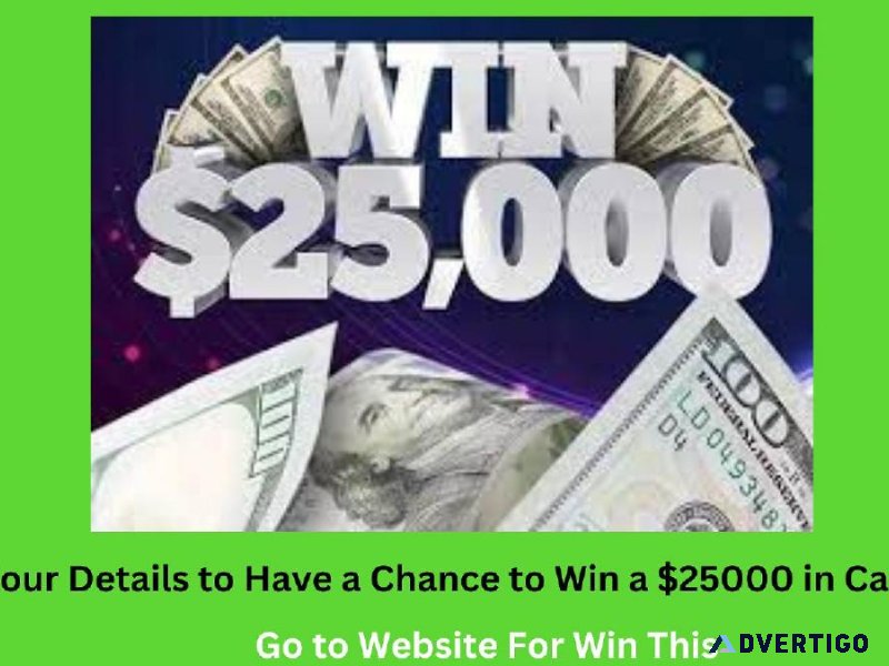 Have a Chance to Win a 25000 in Cash Now