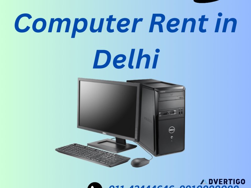 Computer rent in Delhi 99109999099