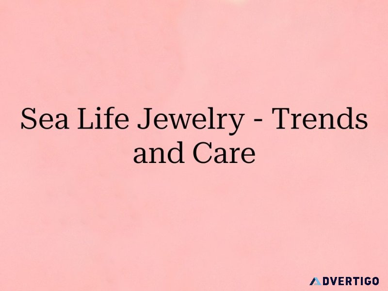 Sea life jewelry trends, benefits, and care tips