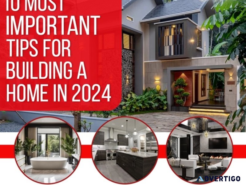 10 most important tips for building a home in 2024