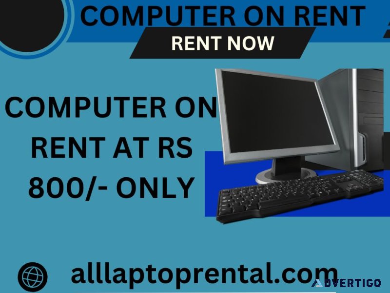 Computer on rent at rs 800/- only