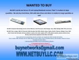 WANTED TO BUY  WE BUY COMPUTER SERVERS NETWORKING MEMORY DRIVES 