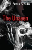 AVAILABLE NOW - Patricia s New Novel - THE UNSEEN