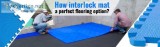 HOW INTERLOCK MAT A PERFECT FLOORING OPTION