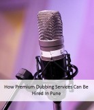 How Premium Dubbing Services Can Be Hired In Pune