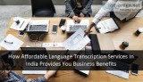 How Affordable Language Transcription Services In India Provides