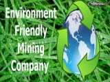 Efficient and Environment-friendly Mining