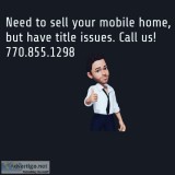 Have mobile home title issues