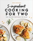 5-Ingredient Cooking for Two 100 Recipes Portioned for Pairs