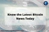 Do you know the latest Bitcoin news today