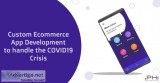 CUSTOM ECOMMERCE APP DEVELOPMENT TO HANDLE COVID19 CRISIS