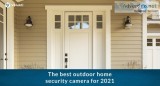 The Best Outdoor Home Security Camera For 2021