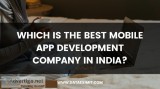 Which is the best Mobile App Development Company in India