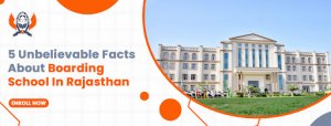 5 unbelievable facts about boarding school in rajasthan