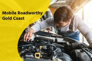 We provide the best mobile roadworthy gold coast services