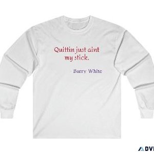 Quittin just aint my stick  long sleeve T shirt