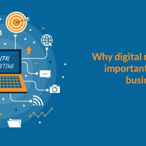 Why digital marketing is important for your business