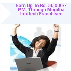 Earn up to rs 50, 000/- pm through mugdha infotech franchisee